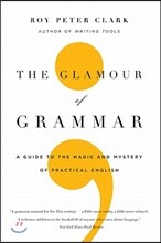 The Glamour of Grammar: A Guide to the Magic and Mystery of Practical English