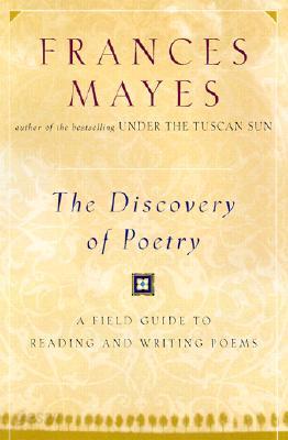 The Discovery of Poetry: A Field Guide to Reading and Writing Poems