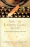 Into the Looking-Glass Wood: Essays on Books, Reading, and the World