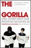 The Invisible Gorilla and Other Ways Our Intuition Deceives Us