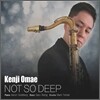 Kenji Omae - Not So Deep