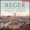 Michael Collins 막스 레거: 클라리넷 소나타 (Max Reger: Clarinet Sonatas) 마이클 콜린스