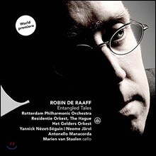 Yannick Nezet-Seguin 로빈 데 라프: 얽힌 이야기, 첼로 협주곡, 교향곡 3번 - 네메 예르비, 야닉 네제-세갱 (Robin de Raaff: Entanged Tales, Cello Concerto, Symphony)