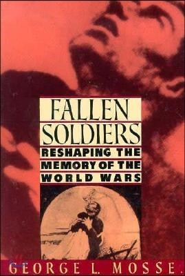 Fallen Soldiers: Reshaping the Memory of the World Wars