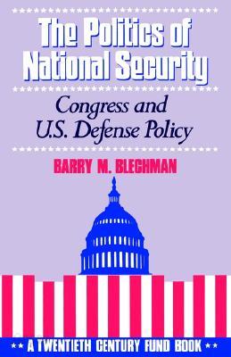 The Politics of National Security: Congress and U.S. Defense Policy