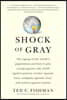 Shock of Gray: The Aging of the World's Population and How It Pits Young Against Old, Child Against Parent, Worker Against Boss, Company Against Rival