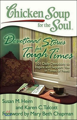 Chicken Soup for the Soul: Devotional Stories for Tough Times: 101 Daily Devotions to Inspire and Support You in Times of Need