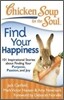 Chicken Soup for the Soul: Find Your Happiness: 101 Inspirational Stories about Finding Your Purpose, Passion, and Joy
