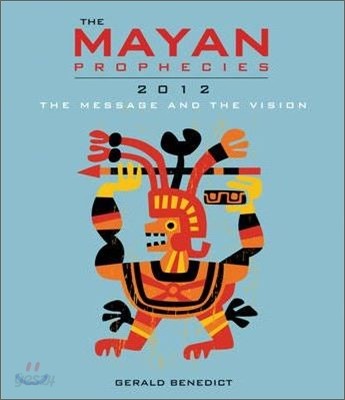 The Mayan Prophecies : 2012 - The Message And The Vision