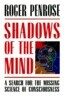 Shadows of the Mind: A Search for the Missing Science of Consciousness