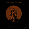 Bolder Damn - Mourning (LP)