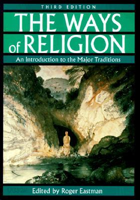 The Ways of Religion: An Introduction to the Major Traditions, 3rd Edition