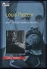Louis Pasteur and the Hidden World of Microbes