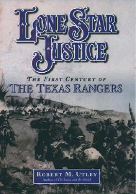 Lone Star Justice: The First Century of the Texas Rangers