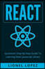React: Quickstart Step-By-Step Guide To Learning React Javascript Library (React.js, Reactjs, Learning React JS, React Javascript, React Programming)