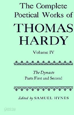 The Complete Poetical Works of Thomas Hardy: Volume IV: The Dynasts, Parts First and Second