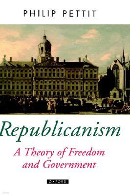 Republicanism a Theory of Freedom and Government