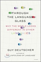 Through the Language Glass: Why the World Looks Different in Other Languages