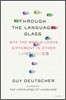 Through the Language Glass: Why the World Looks Different in Other Languages