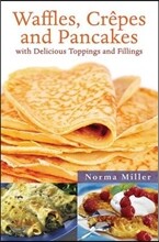 Waffles, Crepes and Pancakes: With Delicious Toppings and Fillings