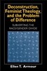 Deconstruction, Feminist Theology, and the Problem of Difference: Subverting the Race/Gender Divide Volume 1999