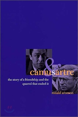 Camus and Sartre: The Story of a Friendship and the Quarrel That Ended It