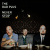 Bad Plus - Never Stop (LP)