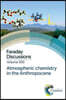 Atmospheric Chemistry in the Anthropocene: Faraday Discussion 200