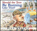 Should the Tent Be Burning Like That?: A Professional Amateur's Guide to the Outdoors