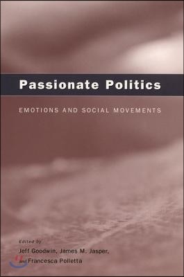 Passionate Politics: Emotions and Social Movements