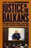Justice in the Balkans: Prosecuting War Crimes in the Hague Tribunal