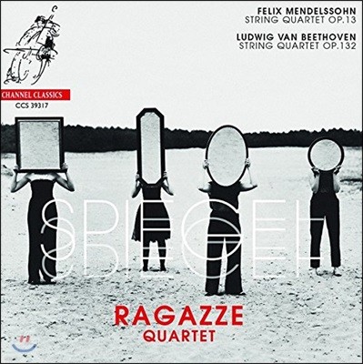 Ragazze Quartet 거울 - 멘델스존: 현악 사중주 2번 / 베토벤: 사중주 15번 (Spiegel - Mendelssohn / Beethoven: String Quartets Op.13 & Op.132) 라가체 콰르텟