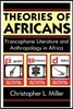 Theories of Africans: Francophone Literature and Anthropology in Africa