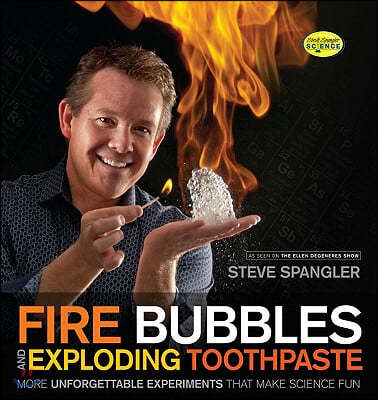 Fire Bubbles and Exploding Toothpaste: More Unforgettable Experiments That Make Science Fun