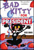 Bad Kitty for President (Classic Black-And-White Edition)