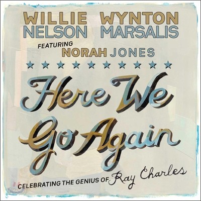 Willie Nelson &amp; Wynton Marsalis Featuring Norah Jones - Here We Go Again: Celebrating The Genius of Ray Charles