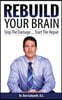 Rebuild Your Brain: Stop The Damage... Start The Repair