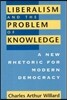 Liberalism and the Problem of Knowledge: A New Rhetoric for Modern Democracy