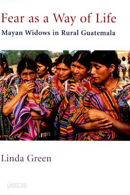 Fear as a Way of Life: Mayan Widows in Rural Guatemala