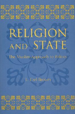 Religion and State: The Muslim Approach to Politics