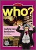 Who? Ludwig van Beethoven