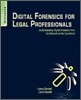 Digital Forensics for Legal Professionals: Understanding Digital Evidence from the Warrant to the Courtroom