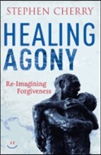 Healing Agony: Re-Imagining Forgiveness