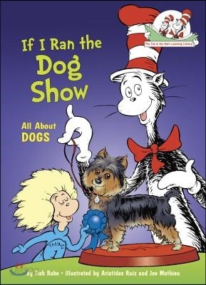 If I Ran the Dog Show: All about Dogs