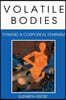 Volatile Bodies: Toward a Corporeal Feminism