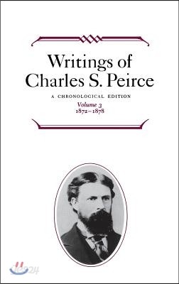 Writings of Charles S. Peirce: A Chronological Edition, Volume 3: 1872 1878