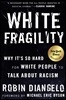 White Fragility: Why It's So Hard for White People to Talk about Racism