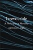 Irrevocable: A Philosophy of Mortality