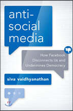 Antisocial Media: How Facebook Disconnects Us and Undermines Democracy