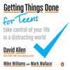 Getting Things Done for Teens: Take Control of Your Life in a Distracting World